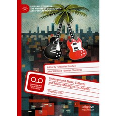 (영문도서) Underground Music Cultures and Music-Making in Los Angeles: 'Imaginary Cities' Hardcover, Palgrave MacMillan, English, 9783031754982