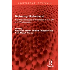 (영문도서)Delivering Motherhood: Maternal Ideologies and Practices in the 19th and 20th Ce... Paperback, Routledge, English, 9781032833859
