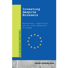 (영문도서)Investing despite Brussels: Bureaucracy regulations and the slow suffocation o... Paperback, Bremen University Press, English, 9783691734867