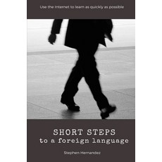 (영문도서) Short Steps to a Foreign Language: Use the Internet to learn as quickly as poss... Paperback, Independently Published, English, 9798731548694