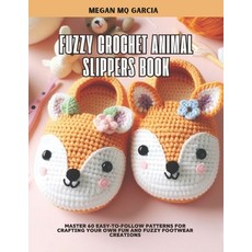 (영문도서) Fuzzy Crochet Animal Slippers Book: Master 60 Easy-to-Follow Patterns for Craft... Paperback, Independently Published, English, 9798306180854