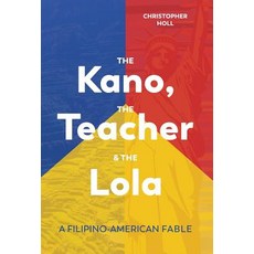 (영문도서) The Kano The Teacher & The Lola: A Filipino-American Fable Hardcover, A.J. Neal Publishing, English, 9780985144272