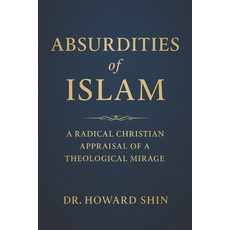 (영문도서)Absurdities of Islam: A Radical Christian Appraisal of a Theological Mirage Paperback, Independently Published, English, 9798290744377