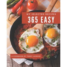 My 365 Selected Easy Recipes: An Easy Cookbook to Fall In Love With Paperback, Independently Published
