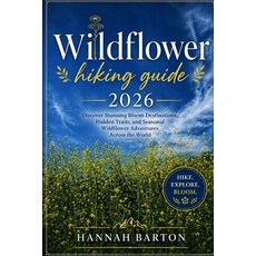 (영문도서)Wildflower Hiking Guide 2026: Discover Stunning Bloom Destinations Hidden Trail... Paperback, Independently Published, English, 9798195507312 Independently Published, English, 9798195507312