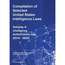 (영문도서)Compilation of Selected United States Intelligence Laws Vol. 4: Intelligence Aut... Paperback, Mtwinchek, English, 9781962978354