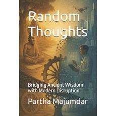 (영문도서)Random Thoughts: Bridging Ancient Wisdom with Modern Disruption Paperback, Independently Published, English, 9798286060146