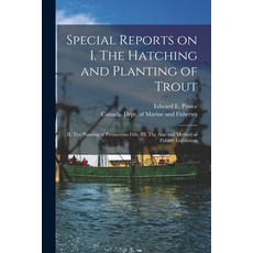 (영문도서) Special Reports on I. The Hatching and Planting of Trout; II. The Planting of Predaceous Fish... Paperback, Legare Street Press, English, 9781014405869