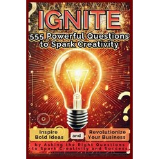 (영문도서) IGNITE 555 Powerful Questions to Spark Creativity: Inspire Bold Ideas and Revol... Paperback, Aria Capri International Inc., English, 9781998402793