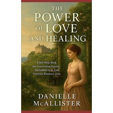 (영문도서)The Power of Love and Healing: A Self-Help Book for Overcoming Anxiety Embedded... Paperback, Independently Published, English, 9798264501692
