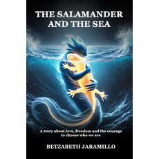 (영문도서) The Salamander and the Sea: A story about love freedom and the courage to choo... Paperback, Betzabeth Jaramillo, English, 9781069187727