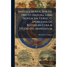 (英文書籍)Anti-lucretius Sive De Deo Et Natura Libri Novem [in Verse]. C. D'orlÃ(c)ans D... 平裝版, Hutson Street Press, 英文