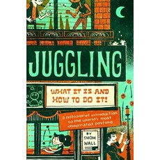 Juggling: What It Is and How to Do It Paperback, Modern Vaudeville Press