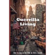 (영문도서) Guerrilla Living: How to Live in the USA on $1 000 a Month Paperback, Independently Published, English, 9798872713883