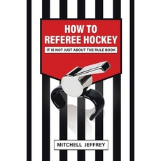 How to Referee Hockey: It Is Not Just About the Rule Book Paperback, Tellwell Talent, English, 9780228847243