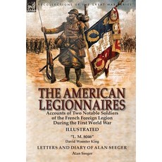 (영문도서) The American Legionnaires: Accounts of Two Notable Soldiers of the French Foreign Legion Duri... Hardcover, Leonaur Ltd, English, 9781782826163