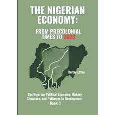 (영문도서) The Nigerian Economy: FROM PRECOLONIAL TIMES TO 2023: The Nigerian Political Ec... Paperback, Independently Published, English, 9798304530781