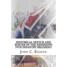 (영문도서)Historical Sketch And Roster Of The Mississippi 39th Infantry Regiment Paperback, Createspace Independent Pub..., English, 9781725818309