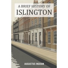 (영문도서)A Brief History of Islington Paperback, Independently Published, English, 9798241351920