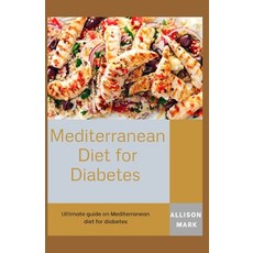 Mediterranean Diet for Diabetes: Ultimate guide on Mediterranean diet for diabetes Paperback, Independently Published, English, 9798563760905