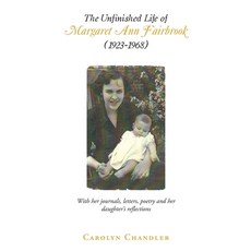 (영문도서)The Unfinished Life of Margaret Ann Fairbrook (1923-1968): With her journals le... Paperback, Archway Publishing, English, 9781665783163