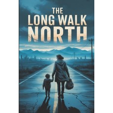 (영문도서)The Long Walk North: A Post-Apocalyptic Survival Thriller (The Vertical Tomb Sag... Paperback, Independently Published, English, 9798262392827