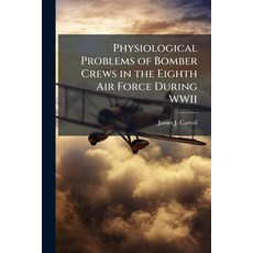 (영문도서)Physiological Problems of Bomber Crews in the Eighth Air Force During WWII Paperback, Hutson Street Press, English, 9781025117317