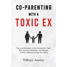 (영문도서)Co-Parenting With a Toxic Ex: Tips and Strategies to Set Boundaries Cope With P... Paperback, Publishdrive, English, 9781787938052