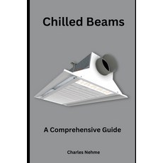 (영문도서) Chilled Beams: A Comprehensive Guide Paperback, Independently Published, English, 9798879490015