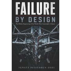 (영문도서)Failure by Design: The Hidden Engineering of the World's Most Catastrophic Colla... Paperback, Independently Published, English, 9798198316874 Independently Published, English, 9798198316874