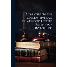 (영문도서)A Treatise On the Substantive Law Relating to Letters Patent for Inventions Paperback, Nabu Press, English, 9781145766709