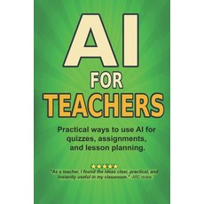 (영문도서)AI For Teachers: Practical Ways to Use Artificial Intelligence for Quizzes Less... Paperback, Independently Published, English, 9798264580086
