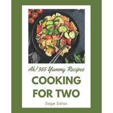 Ah! 365 Yummy Cooking for Two Recipes: An One-of-a-kind Yummy Cooking for Two Cookbook Paperback, Independently Published