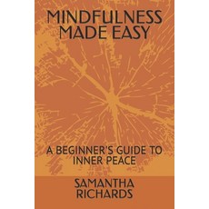 (영문도서) Mindfulness Made Easy: A Beginner's Guide to Inner Peace Paperback, Independently Published, English, 9798320873329