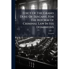 (영문도서)Edict Of The Grand Duke Of Tuscany For The Reform Of Criminal Law In His Domini... Paperback, Nabu Press, English, 9781245370448
