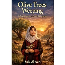 (영문도서)Olive Trees Weeping: Tales of Endurance Under Occupation Paperback, Said Al Azri, English, 9798233924439