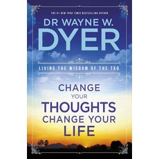 Change Your Thoughts Change Your Life:Living the Wisdom of the Tao, Change Your Thoughts, Change.., Wayne Dyer(저), Hay House