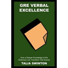 (영문도서) GRE Verbal Excellence: How a Deeper Knowledge of the Dictionary can Transform Test Scores Paperback, Independently Published, English, 9798473927528