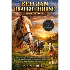 (영문도서)Belgian Draught Horse Handbook: Expert Secrets for Caring Feeding Training an... Paperback, Independently Published, English, 9798261806486