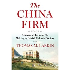 (영문도서) The China Firm: American Elites and the Making of British Colonial Society Paperback, Columbia University Press, English, 9780231210676
