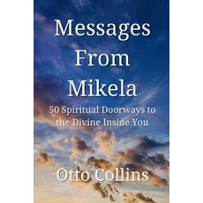 (영문도서)Messages from Mikela: 50 Spiritual Doorways to the Divine Inside You Paperback, Conscious Heart Publishing, English, 9780972513029