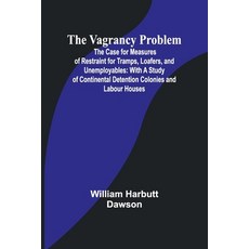 (영문도서) The Vagrancy Problem; The Case for Measures of Restraint for Tramps Loafers a... Paperback, Alpha Edition, English, 9789362099037