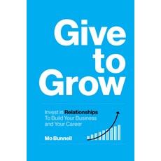 (영문도서) Give to Grow: Invest in Relationships to Build Your Business and Your Career Hardcover, Bard Press, English, 9781959472100