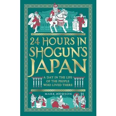 (영문도서)24 Hours in Shogun's Japan: A Day in the Life of the People Who Lived There Hardcover, Michael O'Mara Books US, English, 9781789298871