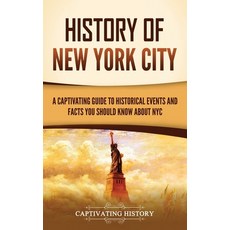 (영문도서) History of New York City: A Captivating Guide to Historical Events and Facts You Should Know ... Hardcover, Captivating History, English, 9798893580143