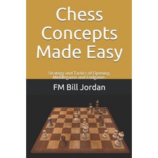 Chess Concepts Made Easy: Strategy and Tactics of Opening Middlegame and Endgame. Paperback, Independently Published, English, 9781790230389