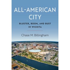(영문도서)All-American City: Bluster Boom and Bust in Wichita Paperback, University Press of Kansas, English, 9780700640928