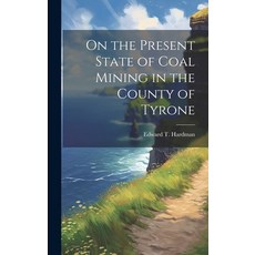 (영문도서) On the Present State of Coal Mining in the County of Tyrone Hardcover, Legare Street Press, English, 9781019930274