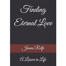 (영문도서)Finding Eternal Love: A Lesson in Life Paperback, Independently Published, English, 9798263184834