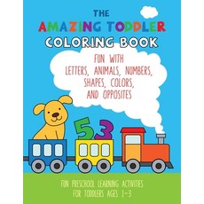 The Amazing Toddler Coloring Book: Fun with Letters Animals Numbers Shapes Colors and Opposites... Paperback, Independently Published, English, 9798669679286
